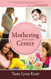 Mothering from Your Center: Tapping Your Body's Natural Energy for Pregnancy, Birth, and Parenting by Tami Lynn Kent Paperback Book