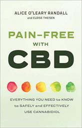 Pain-Free with CBD: Everything You Need to Know to Safely and Effectively Use Cannabidiol by Alice O'Leary Randall Paperback Book