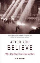 After You Believe: Why Christian Character Matters by N. T. Wright Paperback Book