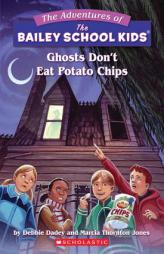 Ghosts Don't Eat Potato Chips (The Adventures of the Bailey School Kids, #5) by Debbie Dadey Paperback Book