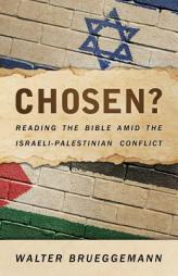Chosen?: Reading the Bible Amid the Israeli-Palestinian Conflict by Walter Brueggemann Paperback Book