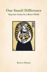 One Small Difference: Step Into Action for a Better World by Kerry Nelson Paperback Book