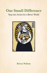 One Small Difference: Step Into Action for a Better World by Kerry Nelson Paperback Book