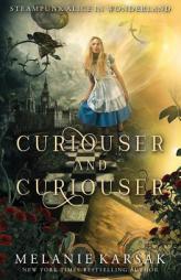 Curiouser and Curiouser: Steampunk Alice in Wonderland (Steampunk Fairy Tales) by Melanie Karsak Paperback Book