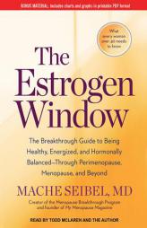 The Estrogen Window: The Breakthrough Guide to Being Healthy, Energized, and Hormonally Balanced--Through Perimenopause, Menopause, and Beyond by Mache Seibel Paperback Book