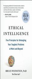 Ethical Intelligence: Five Principles for Untangling Your Toughest Problems at Work and Beyond by Bruce Weinstein Paperback Book