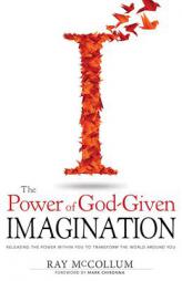 Power Of God-Given Imagination: Releasing the Power Within You to Transform the World Around You by Ray McCollum Paperback Book