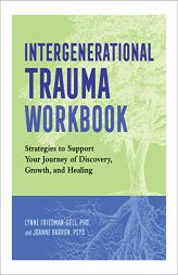 Intergenerational Trauma Workbook: Strategies to Support Your Journey of Discovery, Growth, and Healing by Lynne Friedman-Gell Paperback Book
