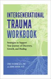 Intergenerational Trauma Workbook: Strategies to Support Your Journey of Discovery, Growth, and Healing by Lynne Friedman-Gell Paperback Book
