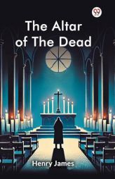 The Altar of the Dead by Henry James Paperback Book