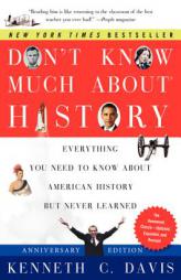 Don't Know Much About History, Anniversary Edition: Everything You Need to Know About American History but Never Learned by Kenneth C. Davis Paperback Book
