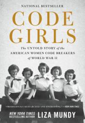 Code Girls: The Untold Story of the American Women Code Breakers of World War II by Liza Mundy Paperback Book