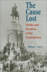 The Cause Lost: Myths and Realities of the Confederacy (Modern War Studies) by William C. Davis Paperback Book