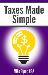 Taxes Made Simple: Income Taxes Explained in 100 Pages or Less by Mike Piper Paperback Book