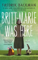 Britt-Marie Was Here: A Novel by Fredrik Backman Paperback Book
