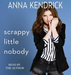 Scrappy Little Nobody by Anna Kendrick Paperback Book