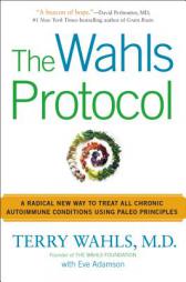 The Wahls Protocol: A Radical New Way to Treat All Chronic Autoimmune Conditions Using Paleo Principles by Terry Wahls Paperback Book