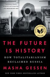 The Future Is History: How Totalitarianism Reclaimed Russia by Masha Gessen Paperback Book