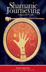 Shamanic Journeying: A Beginner's Guide by Sandra Ingerman Paperback Book