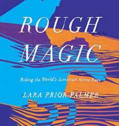 Rough Magic: Riding the World's Loneliest Horse Race by Lara Prior-Palmer Paperback Book