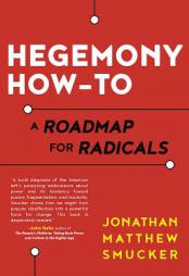 Hegemony How-To: A Roadmap for Radicals by Jonathan Smucker Paperback Book