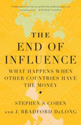 The End of Influence: What Happens When Other Countries Have the Money by J. Bradford DeLong Paperback Book