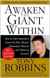 Awaken the Giant Within : How to Take Immediate Control of Your Mental, Emotional, Physical and Financial Destiny! by Anthony Robbins Paperback Book