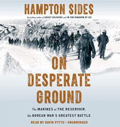 On Desperate Ground: The Marines at The Reservoir, the Korean War's Greatest Battle by Hampton Sides Paperback Book
