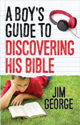 A Boy's Guide to Discovering His Bible by Jim George Paperback Book