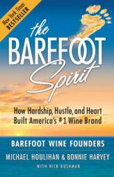 The Barefoot Spirit: How Hardship, Hustle, and Heart Built a Bestselling Wine by Bonnie Harvey Paperback Book