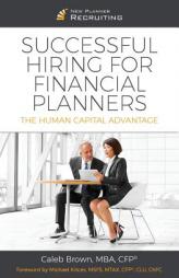 Successful Hiring for Financial Planners: The Human Capital Advantage by Caleb Brown Paperback Book