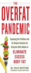 The Overfat Pandemic: Exposing the Problem and Its Simple Solution for Everyone Who Needs to Eliminate Excess Body Fat by  Paperback Book