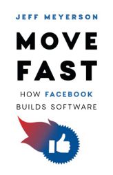 Move Fast: How Facebook Builds Software by Jeff Meyerson Paperback Book