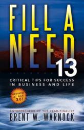 Fill a Need: 13 Critical Tips for Success in Business and Life by Brent Warnock Paperback Book