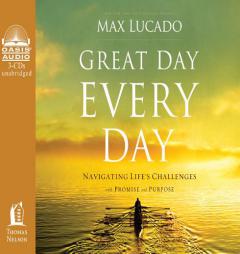 Great Day Every Day: Navigating Life's Challenges with Promise and Purpose by Max Lucado Paperback Book