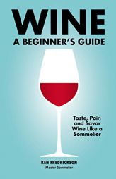 Wine: A Beginner's Guide by Kenneth Fredrickson Paperback Book