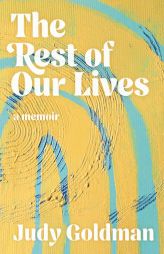 The Rest of Our Lives by Judy Goldman Paperback Book