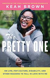 The Pretty One: On Life, Pop Culture, Disability, and Other Reasons to Fall in Love with Me by Keah Brown Paperback Book