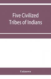 Five civilized tribes of Indians. Hearings before the Committee on Indian Affairs of the House of Representatives, on H.R. 108, to confer upon the ... by Unknown Paperback Book