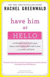 Have Him at Hello: Confessions from 1,000 Guys About What Makes Them Fall in Love . . . Or Never Call Back by Rachel Greenwald Paperback Book