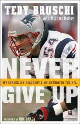 Never Give Up: My Stroke, My Recovery, and My Return to the NFL by Tedy Bruschi Paperback Book