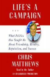 Life's a Campaign: Everything I've Learned from the Big Shots by Chris Matthews Paperback Book