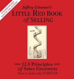 The Little Red Book of Selling: 12.5 Principles of Sales Greatness by Jeffrey Gitomer Paperback Book