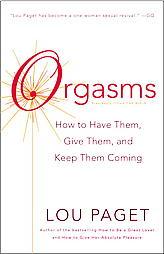 Orgasms: How to Have Them, Give Them, and Keep Them Coming by Lou Paget Paperback Book