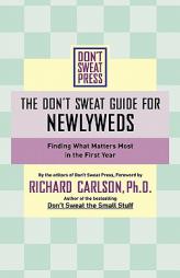 DON'T SWEAT GUIDE FOR NEWLYWEDS, THE: FINDING WHAT MATTERS MOST IN THE FIRST YEAR (Don't Sweat Guides) by Richard Carlson Paperback Book