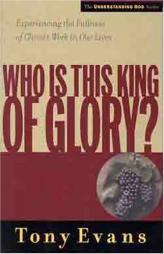 Who Is This King of Glory (Understanding God Series) by Tony Evans Paperback Book