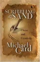 Scribbling in the Sand: Christ and Creativity by Michael Card Paperback Book