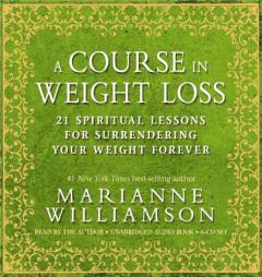 A Course In Weight Loss 6-CD: 21 Spiritual Lessons for Surrendering Your Weight Forever by Marianne Williamson Paperback Book