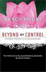 Beyond My Control: Forbidden Fantasies in an Uncensored Age by Nancy Friday Paperback Book