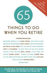 65 Things to Do When You Retire: 65 Notable Achievers on How to Make the Most of the Rest of Your Life by Mark Chimsky-Lustig Paperback Book